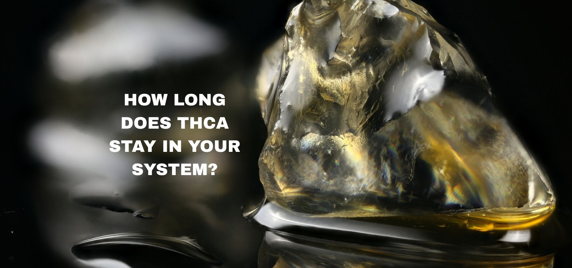How Long Does THCA Stay in Your System? Full Guide - Sticky Green Flower